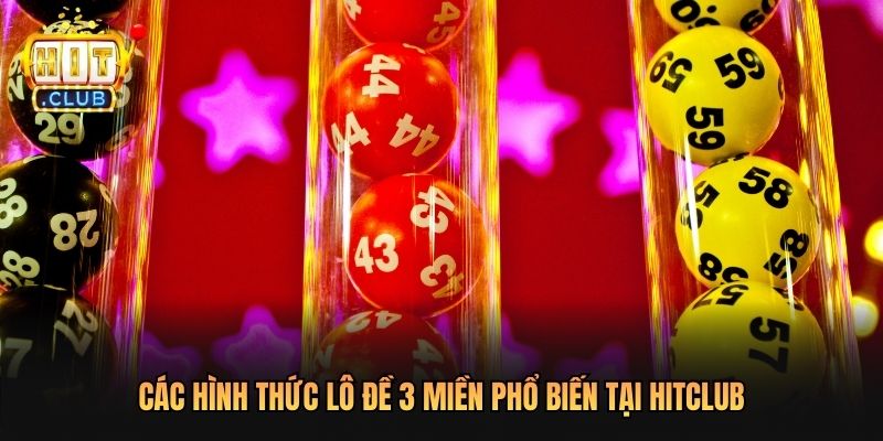 Các hình thức lô đề 3 miền phổ biến tại Hitclub
