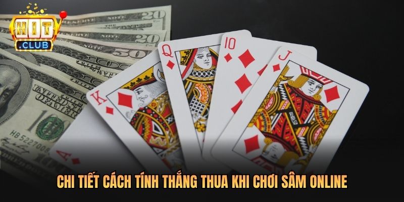 Chi tiết cách tính thắng thua khi chơi sâm online