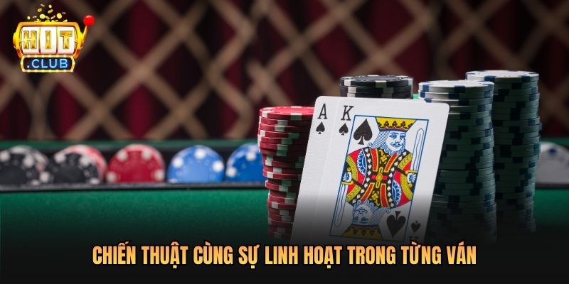 Chiến thuật cùng sự linh hoạt trong từng ván