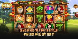 Game Ăn Khế Trả Vàng Tại Hitclub