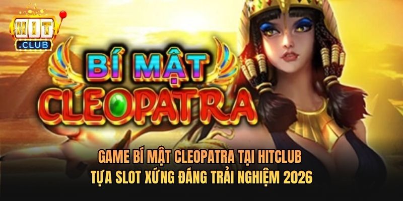 Game Bí Mật Cleopatra Tại Hitclub