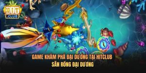 Game Khám Phá Đại Dương Tại Hitclub