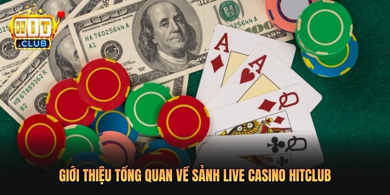 Giới thiệu tổng quan về sảnh Live Casino Hitclub