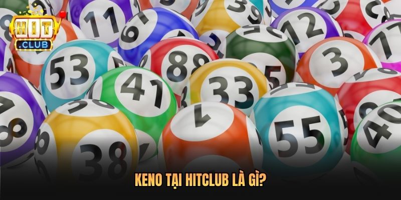 Keno tại Hitclub là gì?