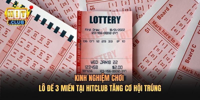 Kinh Nghiệm Chơi Lô Đề 3 Miền Tại Hitclub