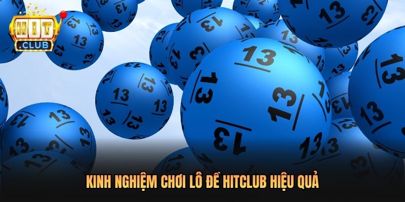 Kinh nghiệm chơi lô đề Hitclub hiệu quả