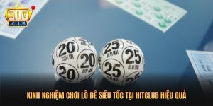 Kinh Nghiệm Chơi Lô Đề Siêu Tốc Tại Hitclub