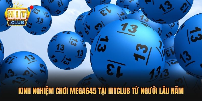 kinh nghiệm chơi Mega645 tại Hitclub