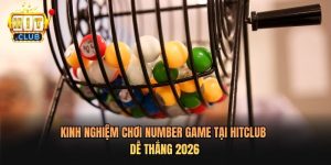 Kinh Nghiệm Chơi Number Game Tại Hitclub