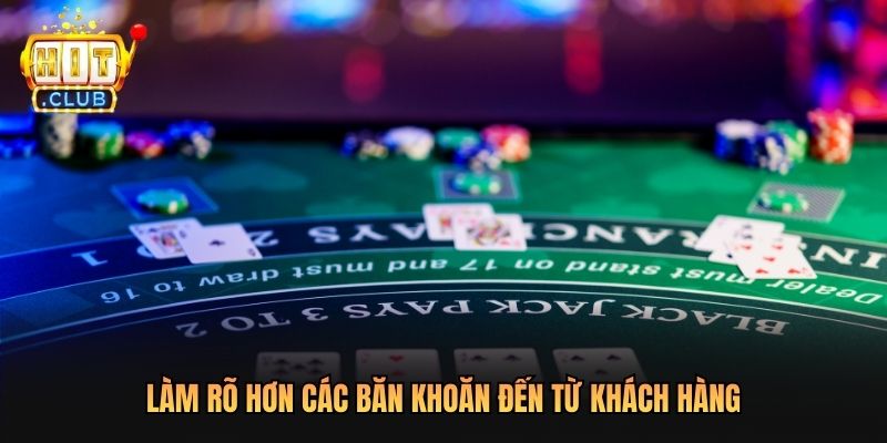 Làm rõ hơn các băn khoăn đến từ khách hàng