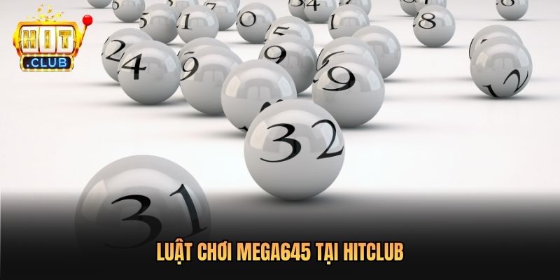 Luật chơi Mega645 tại Hitclub