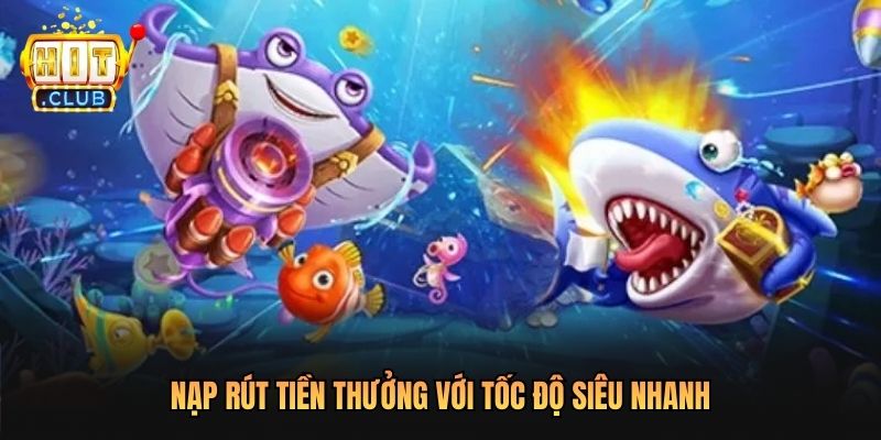 Nạp rút tiền thưởng với tốc độ siêu nhanh