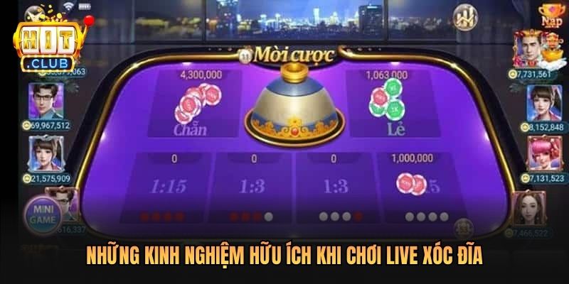 Những kinh nghiệm hữu ích khi chơi Live Xóc Đĩa