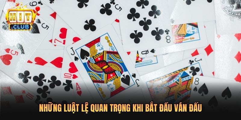 Những luật lệ quan trọng khi bắt đầu ván đấu