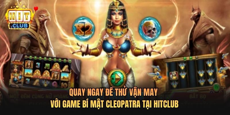 Quay ngay để thử vận may với Game Bí Mật Cleopatra Tại Hitclub