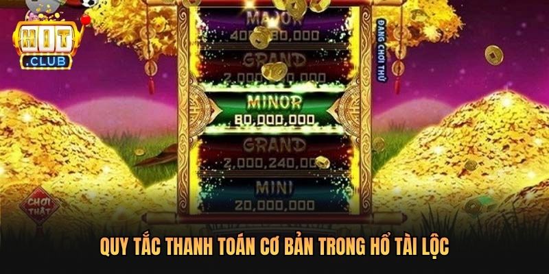 Quy tắc thanh toán cơ bản trong hổ tài lộc