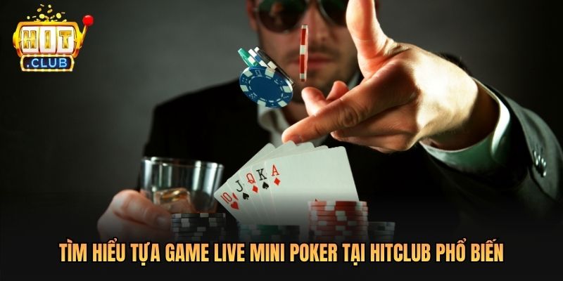 Tìm hiểu tựa game Live Mini Poker Tại Hitclub phổ biến