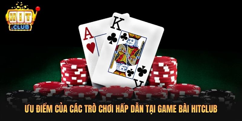 Ưu điểm của Các Trò Chơi Hấp Dẫn Tại Game Bài Hitclub