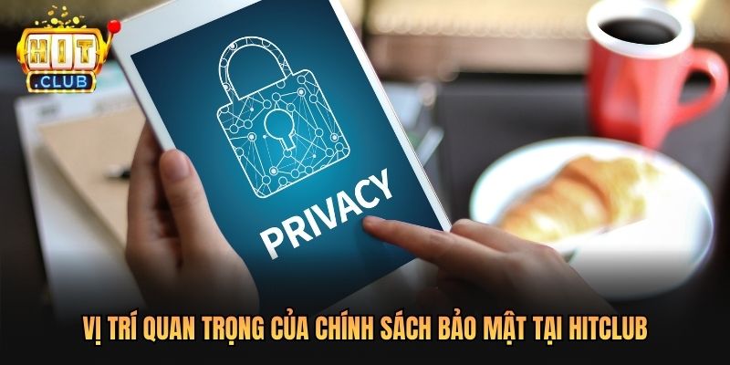 Vị trí quan trọng của chính sách bảo mật tại Hitclub
